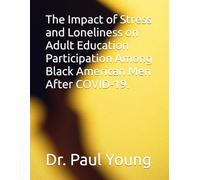 The Impact of Stress and Loneliness on Adult Education Participation Among Black American Men After COVID-19.
