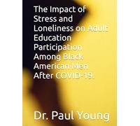 The Impact of Stress and Loneliness on Adult Education Participation Among Black American Men After COVID-19.