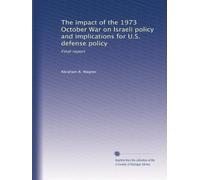The impact of the 1973 October War on Israeli policy and implications for U.S. defense policy: Final report