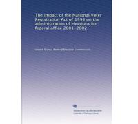 The impact of the National Voter Registration Act of 1993 on the administration of elections for federal office 2001-2002