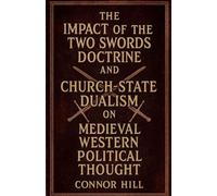 The Impact of the Two Swords Doctrine and Church-State Dualism on Medieval Western Political Thought