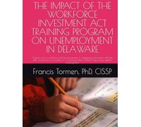 THE IMPACT OF THE WORKFORCE INVESTMENT ACT TRAINING PROGRAM ON UNEMPLOYMENT IN DELAWARE: Critical role of workforce training programs in equipping ... labor market | Improving gainful employment