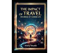 THE IMPACT OF TRAVEL ON AREAS OF HUMAN LIFE.: How the road changes everything: 45 areas of internal and external transformation.