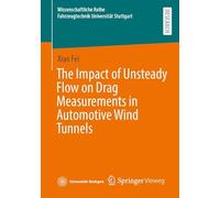 The Impact of Unsteady Flow on Drag Measurements in Automotive Wind Tunnels (Wissenschaftliche Reihe Fahrzeugtechnik Universität Stuttgart)
