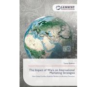 The Impact of Wars on International Marketing Strategies: How Global Conflicts Redefine Markets and Business Decisions