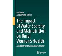 The Impact of Water Scarcity and Malnutrition on Rural Women's Health: Availability and Sustainability of Water