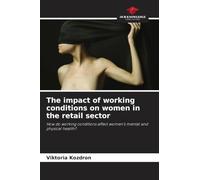 The impact of working conditions on women in the retail sector: How do working conditions affect women's mental and physical health?