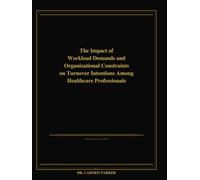 The Impact of Workload Demands and Organizational Constraints on Turnover Intentions Among Healthcare Professionals