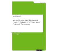 The Impacts Of Safety Management Practices On Delivery Of Construction Projects in The Ayawaso