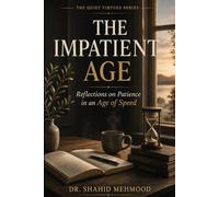 The Impatient Age: Reflections on Patience in an Age of Speed (The Quiet Virtues Series)