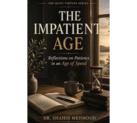 The Impatient Age: Reflections on Patience in an Age of Speed (The Quiet Virtues Series)