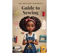The Impatient Beginner's Guide to Sewing