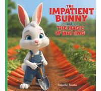 "The Impatient Bunny and The Magic of Waiting": For 6 months to 12 yrs old