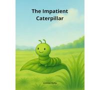 The Impatient Caterpillar: A story of patience, growth, and little big dreams