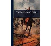 The Impending Crisis ..