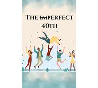 The imPERFECT 40th: Accept the challenge of making this day... absolutely legendary!