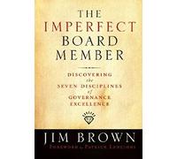 The Imperfect Board Member: Discovering the Seven Disciplines of Governance Excellence: 14 (Jossey-Bass Leadership Series)