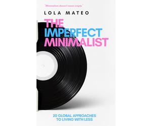 The Imperfect Minimalist. 20 Global Approaches to Living with Less