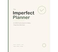 The Imperfect Planner: An ADHD-Friendly System for Getting Things Done (Most Days)