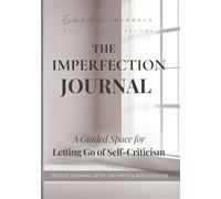 The Imperfection Journal: A Guided Space for Letting Go of Self-Criticism