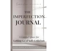 The Imperfection Journal: A Guided Space for Letting Go of Self-Criticism