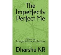 The Imperfectly Perfect Me: Embracing Strength,Solitude,and Self-love