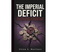 The Imperial Deficit: The Currency Debasement, Hyperinflation, and Systemic Fiscal Collapse of the Roman Empire (The Imperial Syndicate Series)