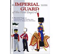 The imperial guard of the first empire_ mounted troops (2) vol.3: From the Mounted Troops to the Royal Guard