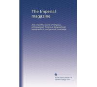 The Imperial magazine: And, monthly record of religious, philosophical, historical, biographical, topographical, and general knowledge