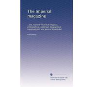 The Imperial magazine: : and, monthly record of religious, philosophical, historical, biographical, topographical, and general knowledge: Volume 1