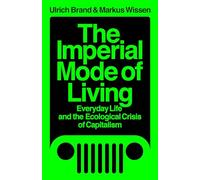 The Imperial Mode of Living: Everyday Life and the Ecological Crisis of Capitalism