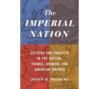The Imperial Nation: Citizens and Subjects in the British, French, Spanish, and American Empires