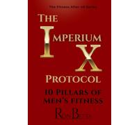 The Imperium X Protocol: 10 Pillars of Men's Fitness (The Fit After 40 Series)