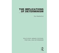 The Implications of Determinism (Routledge Library Editions: Free Will and Determinism)