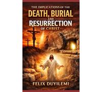 THE IMPLICATIONS OF THE DEATH, BURIAL, AND RESURRECTION OF CHRIST