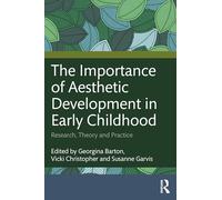 The Importance of Aesthetic Development in Early Childhood: Research, Theory and Practice