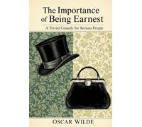 The Importance of Being Earnest: A Trivial Comedy for Serious People