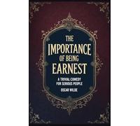 The Importance of Being Earnest: A Trivial Comedy for Serious People