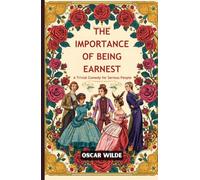 The Importance of Being Earnest: A Trivial Comedy for Serious People
