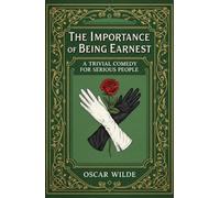 The Importance of Being Earnest: A Trivial Comedy for Serious People