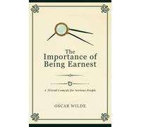 The Importance of Being Earnest: A Trivial Comedy for Serious People