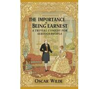 The Importance of Being Earnest: A Trivial Comedy for Serious People