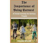The Importance of Being Earnest: A Trivial Comedy for Serious People