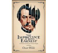 The Importance of Being Earnest: A Trivial Comedy for Serious People
