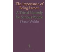 The Importance of Being Earnest: A Trivial Comedy for Serious People