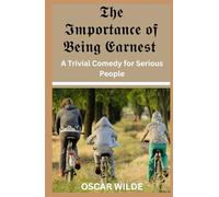 The Importance of Being Earnest: A Trivial Comedy for Serious People