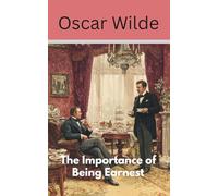 The Importance of Being Earnest: A Trivial Comedy for Serious People (Annotated)