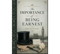 The Importance of Being Earnest: A Victorian Comedy of Wit, Romance, and Social Satire