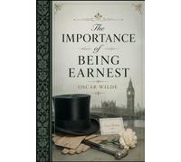 The Importance of Being Earnest: A Victorian Comedy of Wit, Romance, and Social Satire