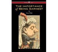 The Importance of Being Earnest (Wisehouse Classics Edition)